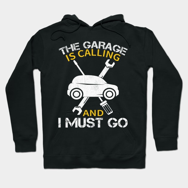 The Garage is Calling and I Must Go Funny Mechanic Gift Hoodie by TheLostLatticework